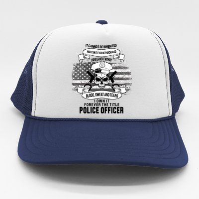 Police Officer Earned It Sweat Blood Tears Trucker Hat