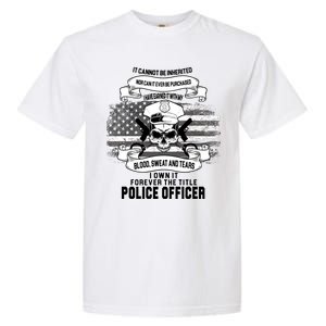 Police Officer Earned It Sweat Blood Tears Garment-Dyed Heavyweight T-Shirt