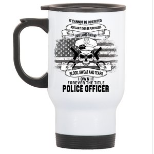 Police Officer Earned It Sweat Blood Tears Stainless Steel Travel Mug