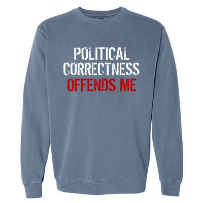 Political Corectness Offends Me Garment-Dyed Sweatshirt