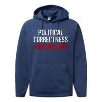 Political Corectness Offends Me Performance Fleece Hoodie