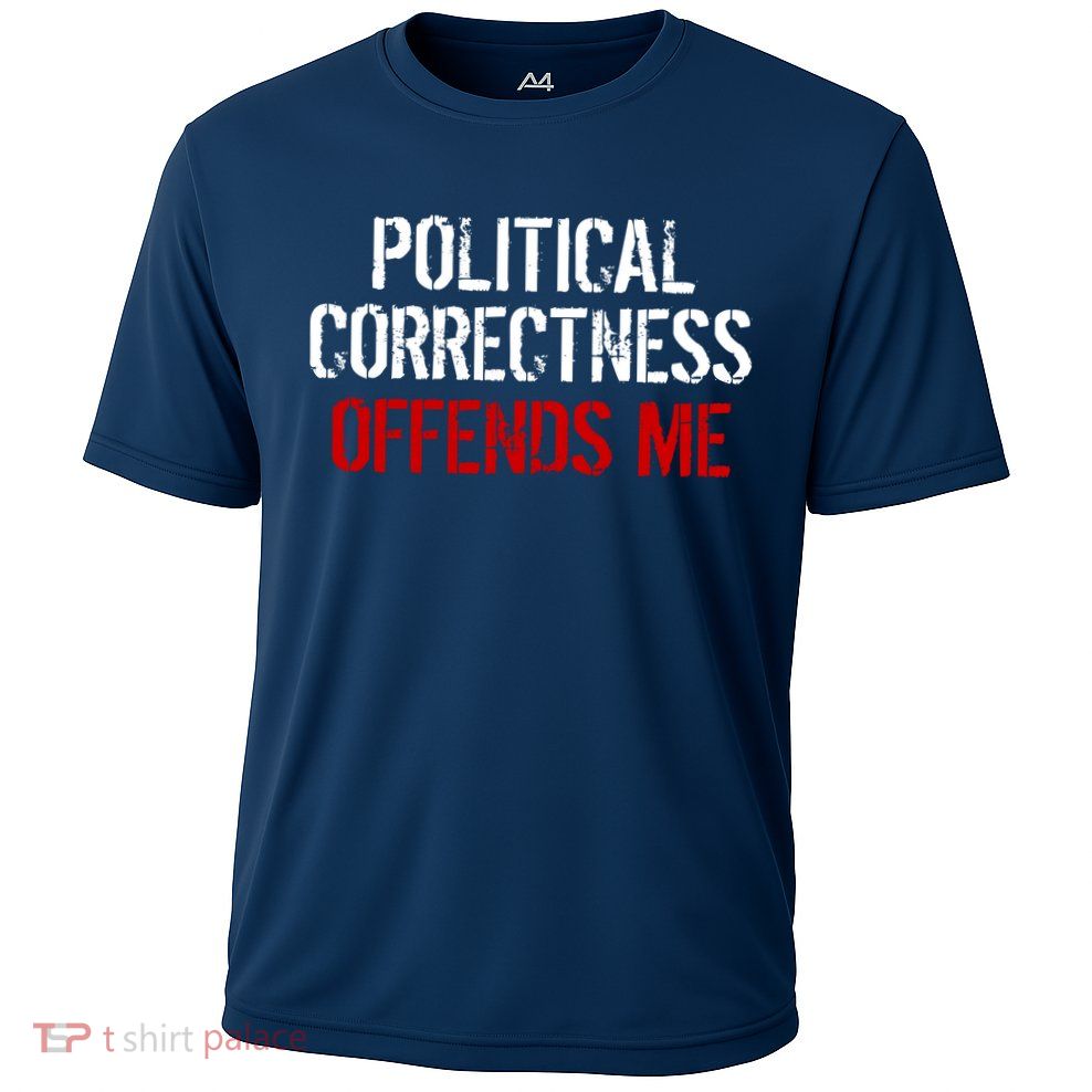 Political Corectness Offends Me Performance Shirt