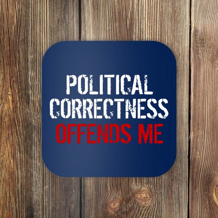 Political Corectness Offends Me Coaster