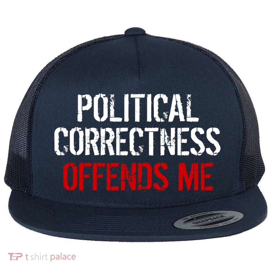 Political Corectness Offends Me Flat Bill Trucker Hat