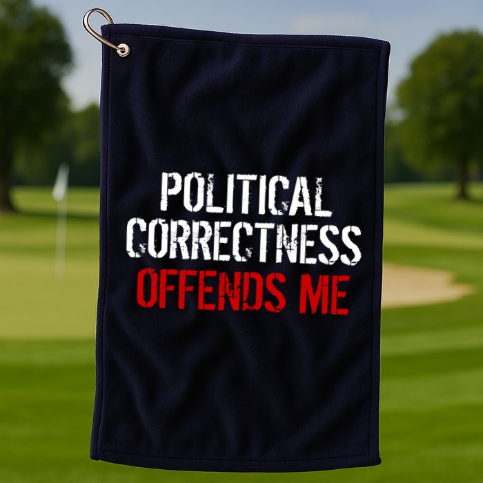 Political Corectness Offends Me Golf Towel
