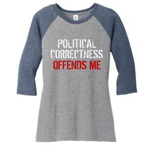 Political Corectness Offends Me Women's Tri-Blend 3/4-Sleeve Raglan Shirt