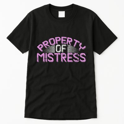 Property Of Mistress Roleplay Submissive Bdsm Kinky Fetish Tall T-Shirt