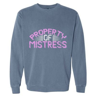 Property Of Mistress Roleplay Submissive Bdsm Kinky Fetish Garment-Dyed Sweatshirt
