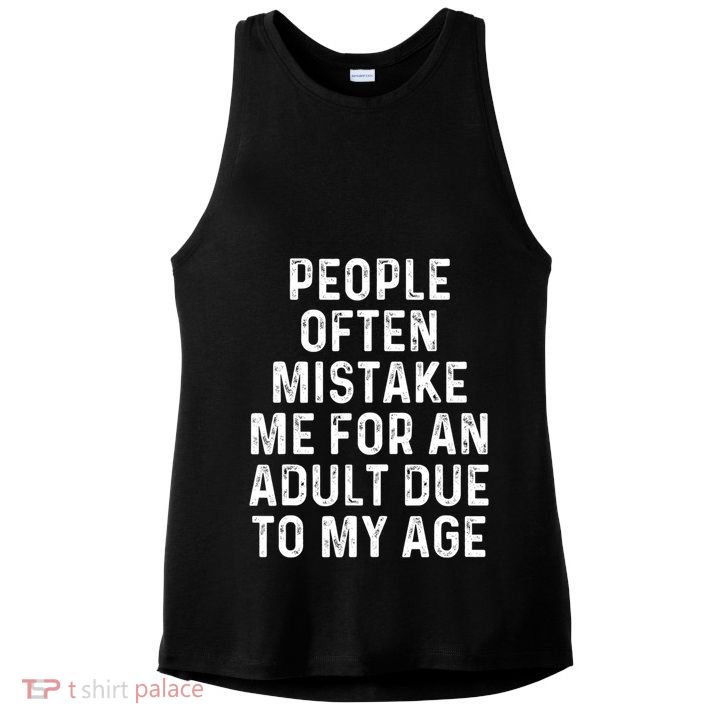 People Often Mistake Me For An Adult Due To My Age Ladies PosiCharge Tri-Blend Wicking Tank