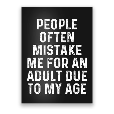 People Often Mistake Me For An Adult Due To My Age Poster