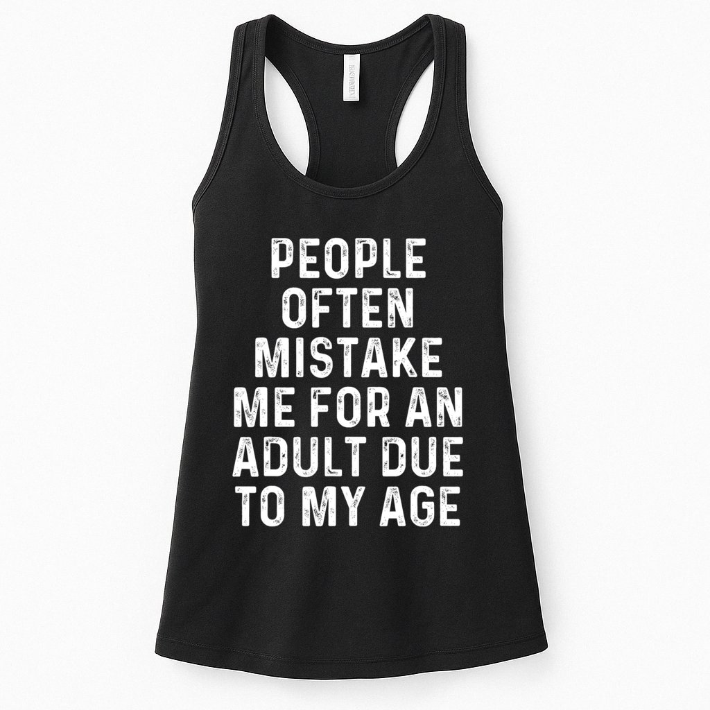 People Often Mistake Me For An Adult Due To My Age Womens Tank Top