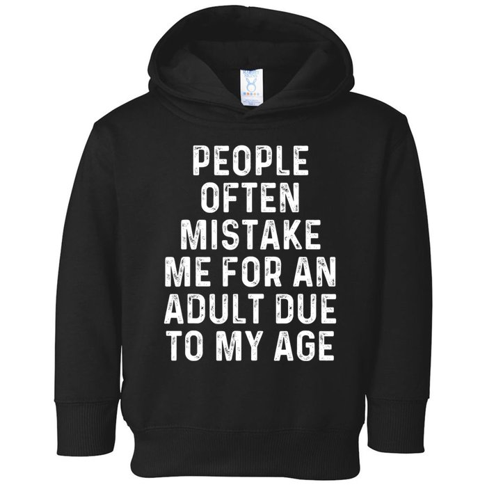 People Often Mistake Me For An Adult Due To My Age Toddler Hoodie