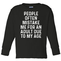 People Often Mistake Me For An Adult Due To My Age Toddler Long Sleeve Shirt