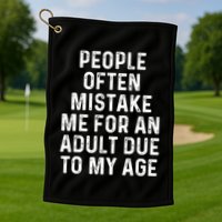 People Often Mistake Me For An Adult Due To My Age Golf Towel