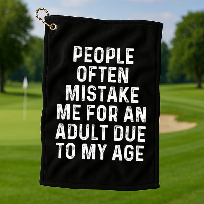 People Often Mistake Me For An Adult Due To My Age Golf Towel