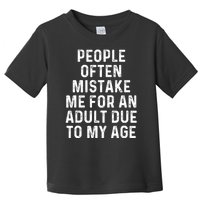 People Often Mistake Me For An Adult Due To My Age Toddler T-Shirt