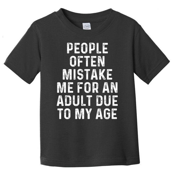 People Often Mistake Me For An Adult Due To My Age Toddler T-Shirt