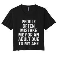 People Often Mistake Me For An Adult Due To My Age Women's Crop Top Tee
