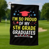 Proud Of My 5th Grade Graduates Last Day School for Teacher Golf Towel
