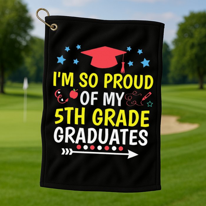 Proud Of My 5th Grade Graduates Last Day School for Teacher Golf Towel