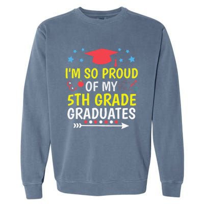 Proud Of My 5th Grade Graduates Last Day School for Teacher Garment-Dyed Sweatshirt