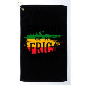 Proud Of My African Ancestry For Black History Month Gift Platinum Collection Golf Towel