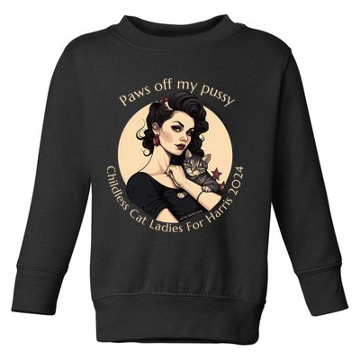 Paws Off My Pussy Childless Cat Ladies For Harris 2024 Toddler Sweatshirt