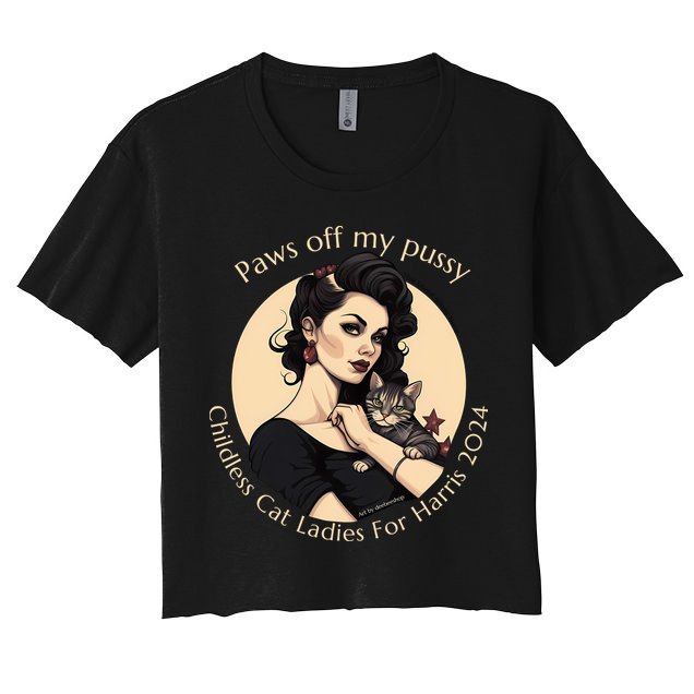 Paws Off My Pussy Childless Cat Ladies For Harris 2024 Crop Top