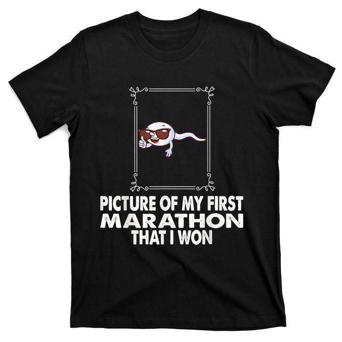 Picture Of My First Marathon That I Won Funny Sperm T-Shirt