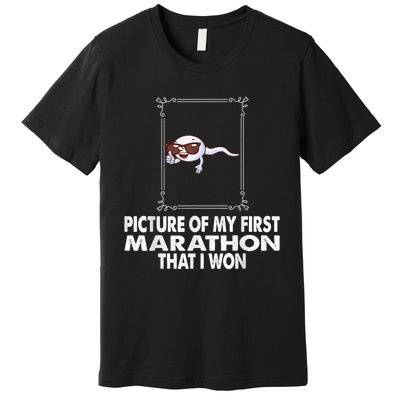 Picture Of My First Marathon That I Won Funny Sperm Premium T-Shirt