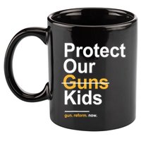 Protect Our Not Guns Gun Control Now End Gun Violence 11oz C Handle Ceramic Mug
