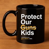Protect Our Not Guns Gun Control Now End Gun Violence 11oz C Handle Ceramic Mug