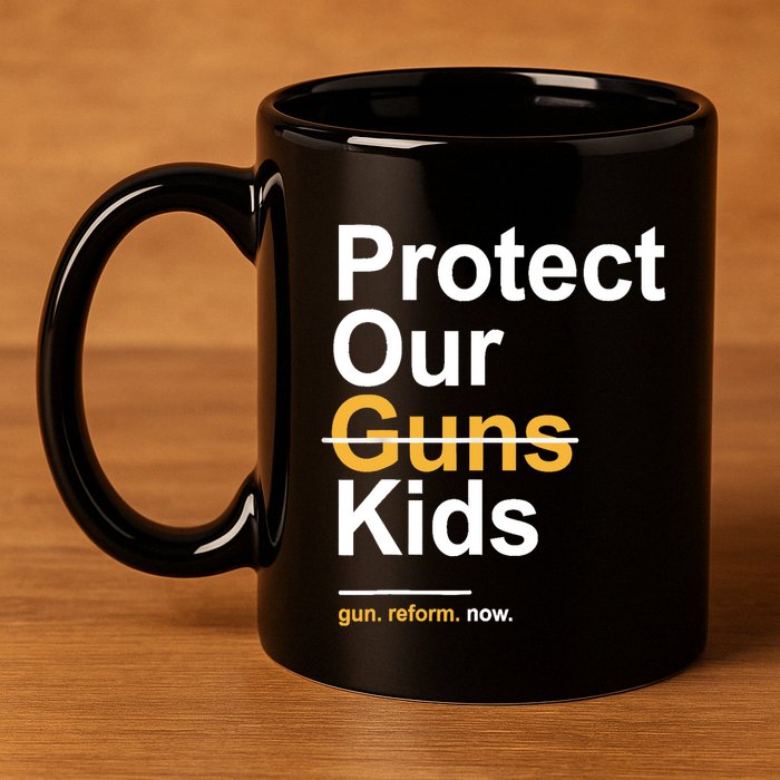 Protect Our Not Guns Gun Control Now End Gun Violence 11oz C Handle Ceramic Mug