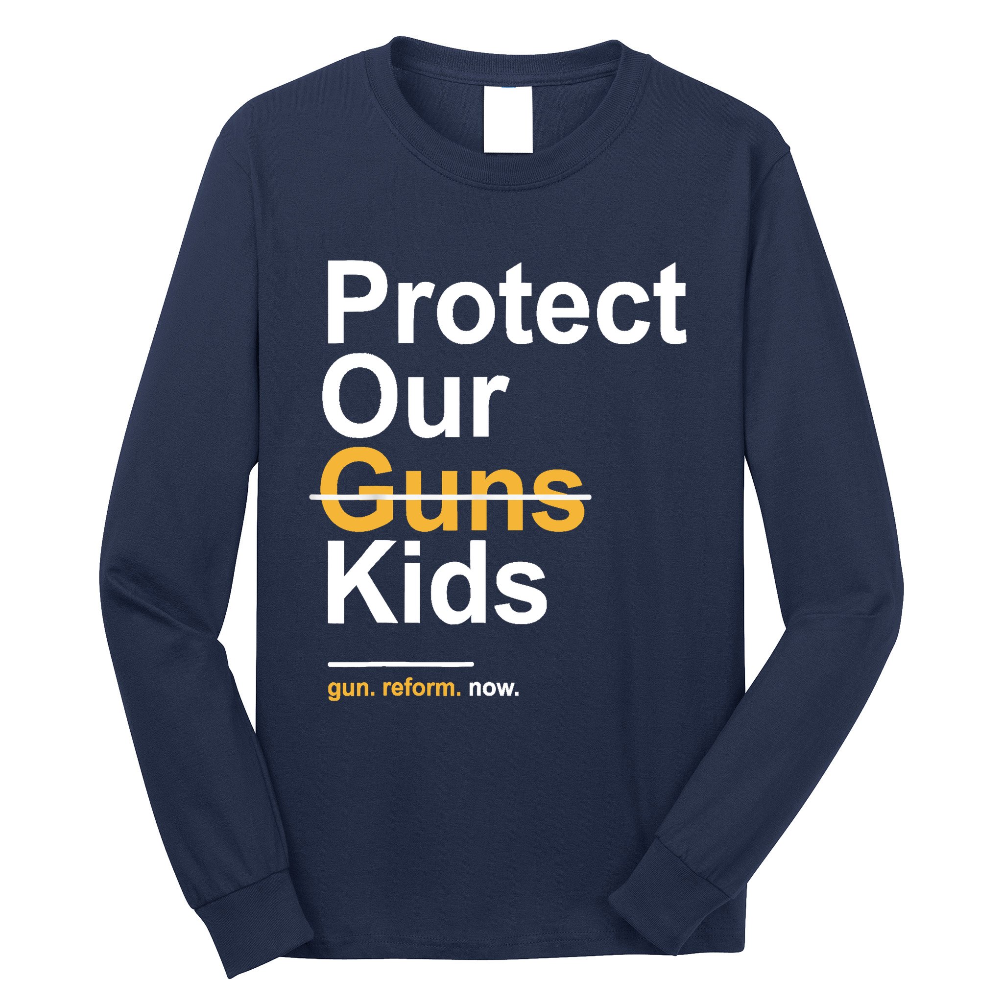 Protect Our Not Guns Gun Control Now End Gun Violence Long Sleeve Shirt