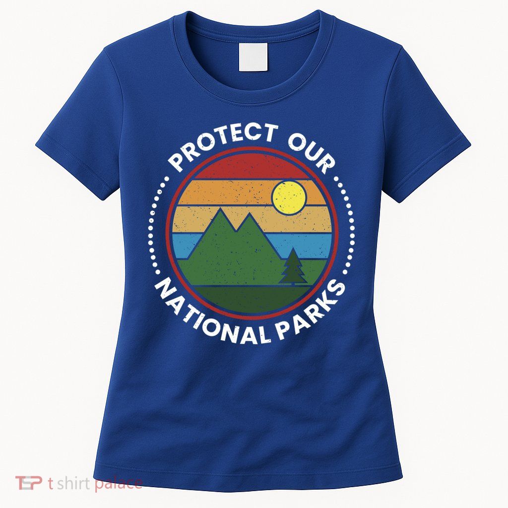 Protect Our National Parks Gift Nature Lover National Parks Gift Womens T-Shirt