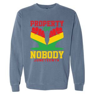 Property Of Nobody Junenth Black History Junenth Gift Garment-Dyed Sweatshirt