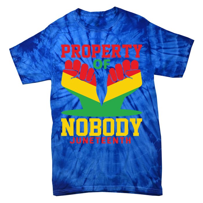 Property Of Nobody Junenth Black History Junenth Gift Tie-Dye T-Shirt