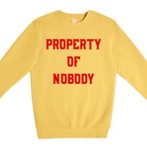 Property Of Nobody Crewneck Great Gift Feminist Af Premium Crewneck Sweatshirt