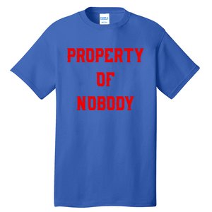 Property Of Nobody Crewneck Great Gift Feminist Af Tall T-Shirt