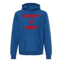 Property Of Nobody Crewneck Great Gift Feminist Af Premium Hoodie