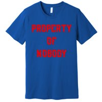 Property Of Nobody Crewneck Great Gift Feminist Af Premium T-Shirt