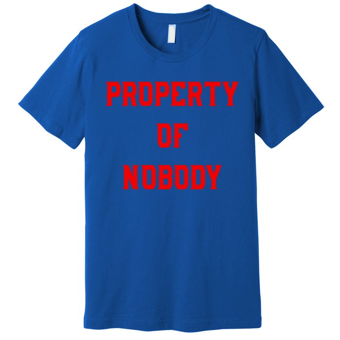 Property Of Nobody Crewneck Great Gift Feminist Af Premium T-Shirt