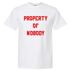 Property Of Nobody Crewneck Great Gift Feminist Af Garment-Dyed Heavyweight T-Shirt