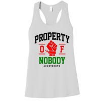 Property Of Nobody Juneteenth Black woman Gifts Women's Racerback Tank