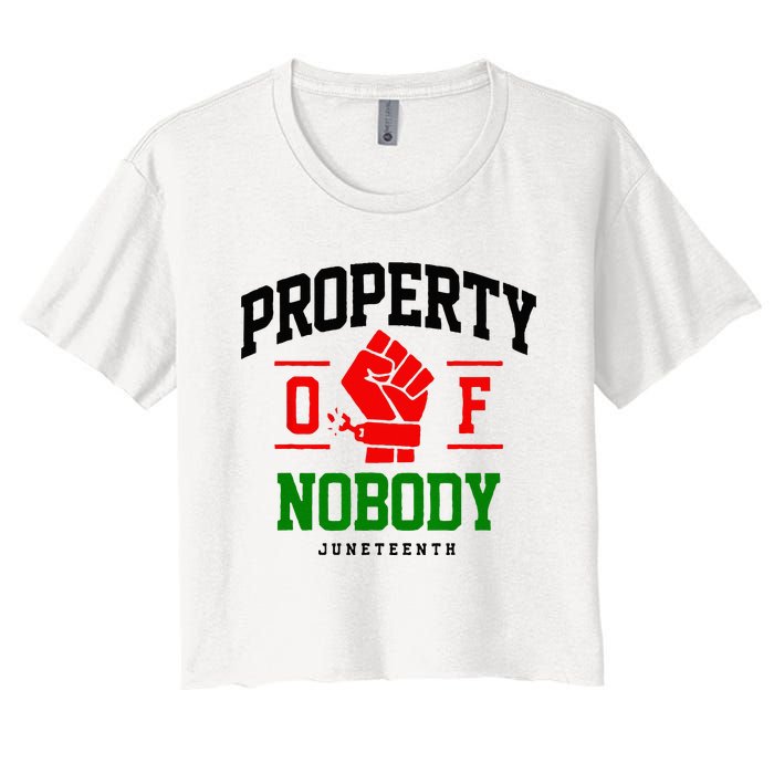 Property Of Nobody Juneteenth Black woman Gifts Women's Crop Top Tee