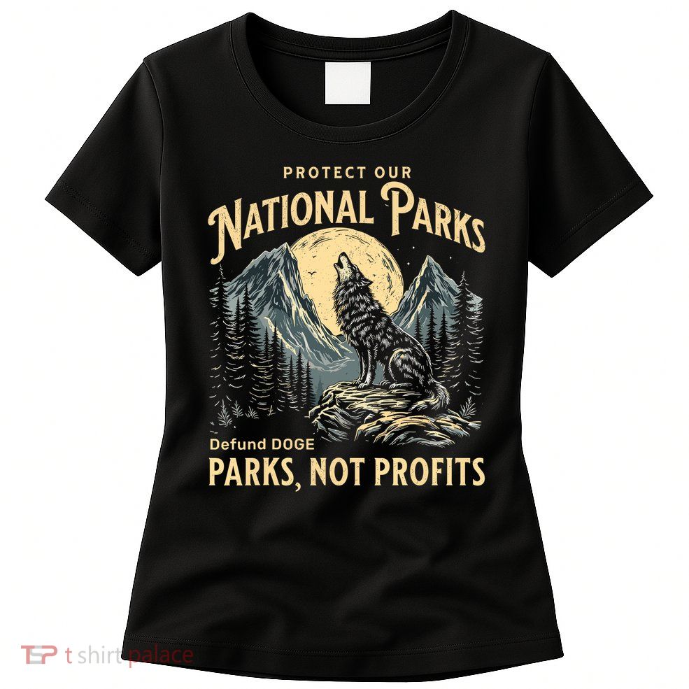 Protect Our National Parks Defund Doge Parks Not Profits Women's T-Shirt