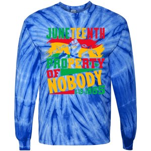 Property Of Nobody Junenth Black History 1865 Freedom Meaningful Gift Tie-Dye Long Sleeve Shirt