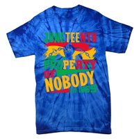 Property Of Nobody Junenth Black History 1865 Freedom Meaningful Gift Tie-Dye T-Shirt