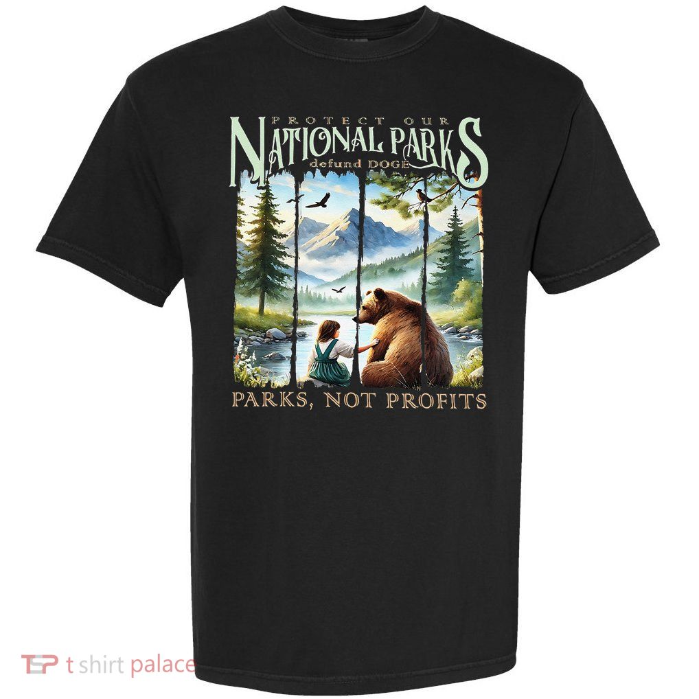 Protect Our National Parks Defund Doge Parks Not Profits Garment-Dyed Heavyweight T-Shirt