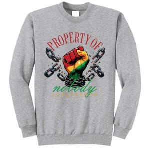 Property Of Nobody Juneteenth Juneteenth The Real Independence Tall Sweatshirt